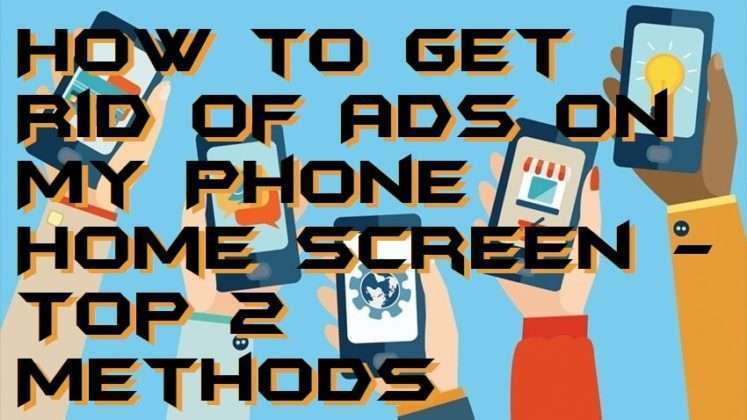 how-to-get-rid-of-ads-on-my-phone-home-screen-top-2-methods-crazy